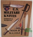 U.S. Military Knives: Bayonets & Machetes, Book III - Signed Hard Cover Book - by M. H. Cole 